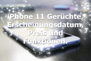 iPhone 11 Gerüchte und Nachrichten zum Erscheinungsdatum, Preis und Funktionen